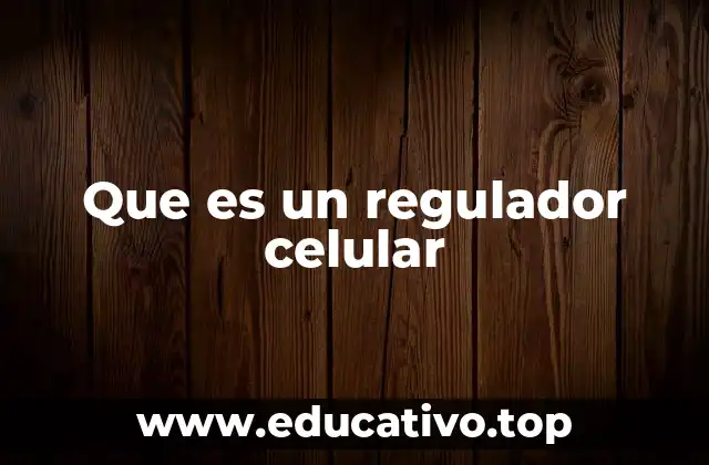 Que es un regulador celular