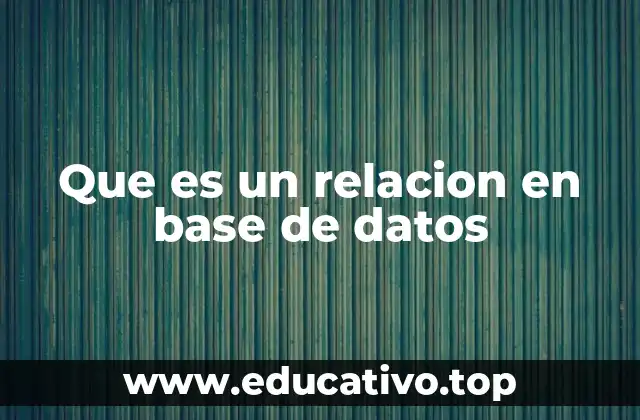 Que es un relacion en base de datos