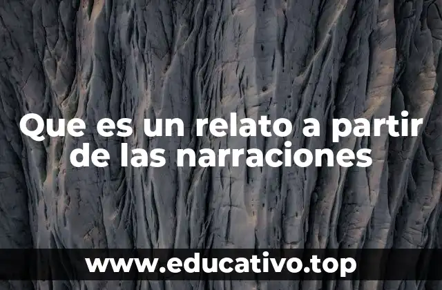 Que es un relato a partir de las narraciones