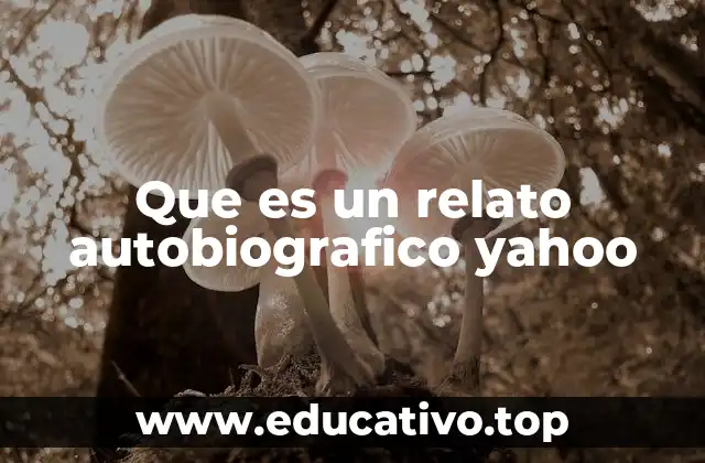Que es un relato autobiografico yahoo