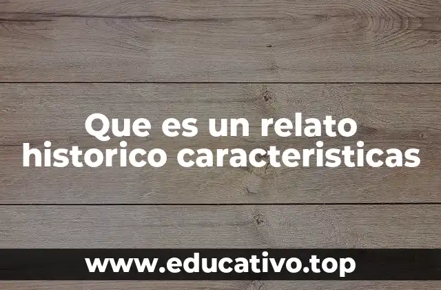 Que es un relato historico caracteristicas