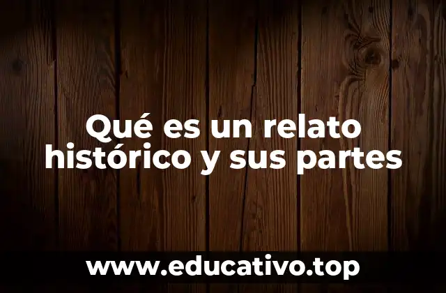 Qué es un relato histórico y sus partes