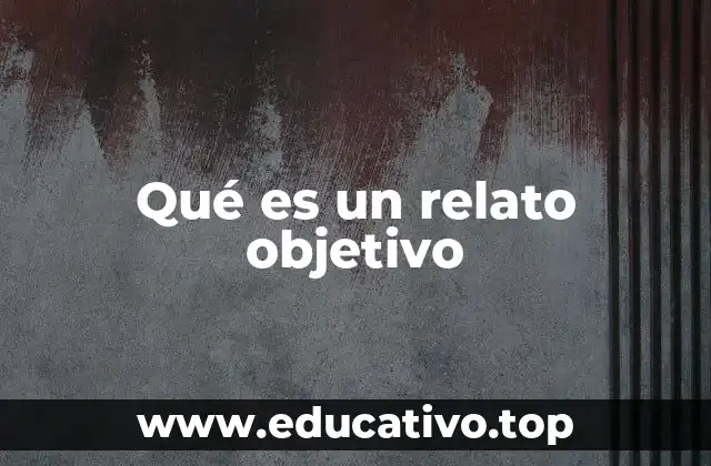Qué es un relato objetivo
