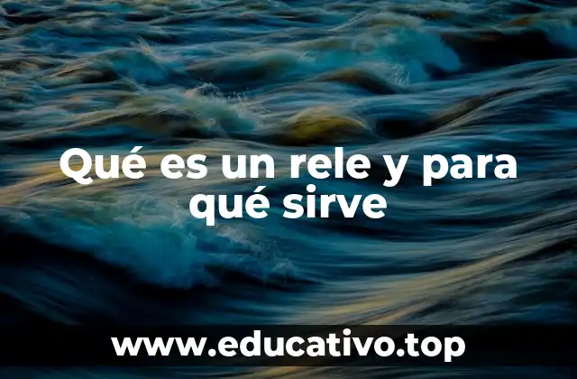 Qué es un rele y para qué sirve
