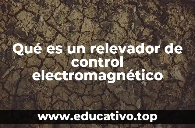 Qué es un relevador de control electromagnético