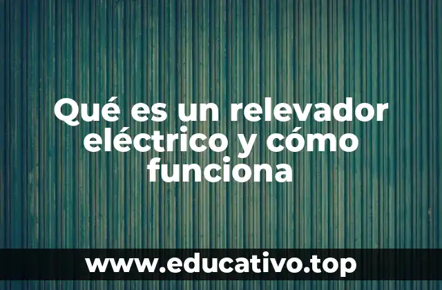 Qué es un relevador eléctrico y cómo funciona