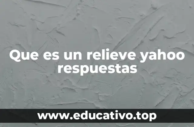 Que es un relieve yahoo respuestas