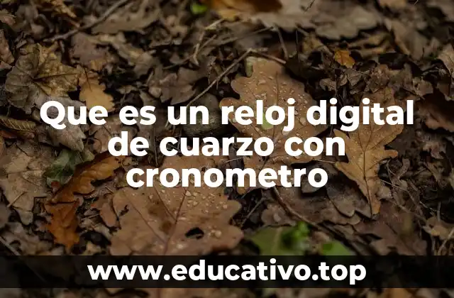 Que es un reloj digital de cuarzo con cronometro