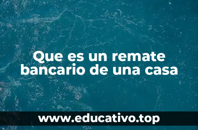 Que es un remate bancario de una casa