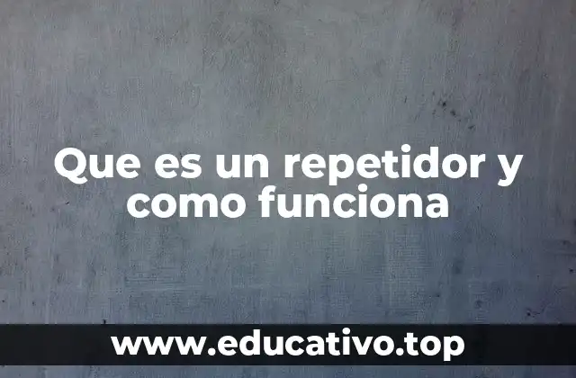 Que es un repetidor y como funciona