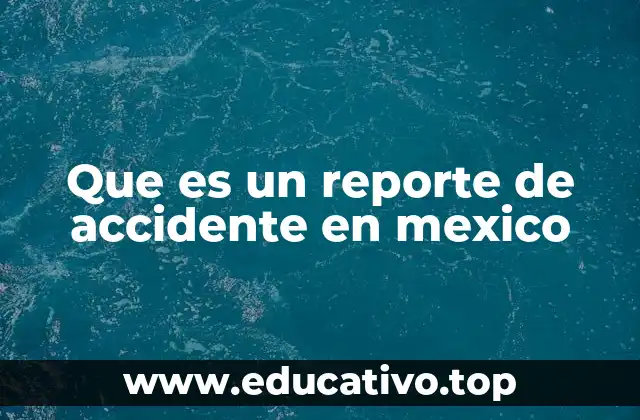 Que es un reporte de accidente en mexico