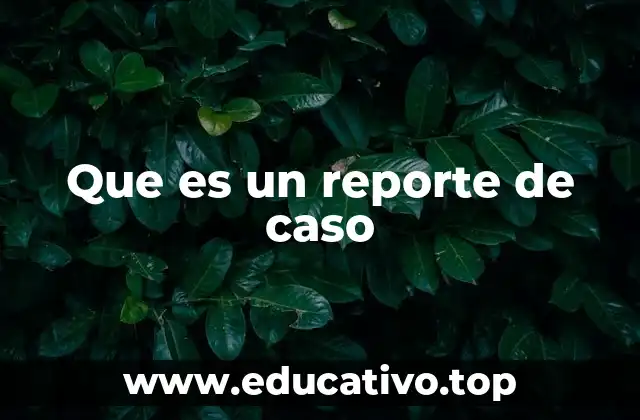 Que es un reporte de caso
