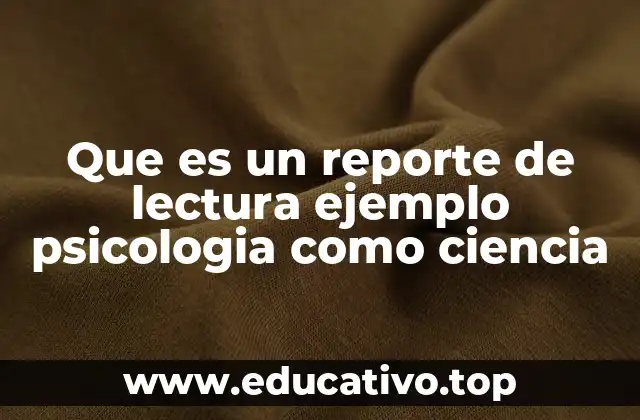Que es un reporte de lectura ejemplo psicologia como ciencia