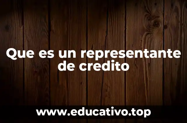 Que es un representante de credito