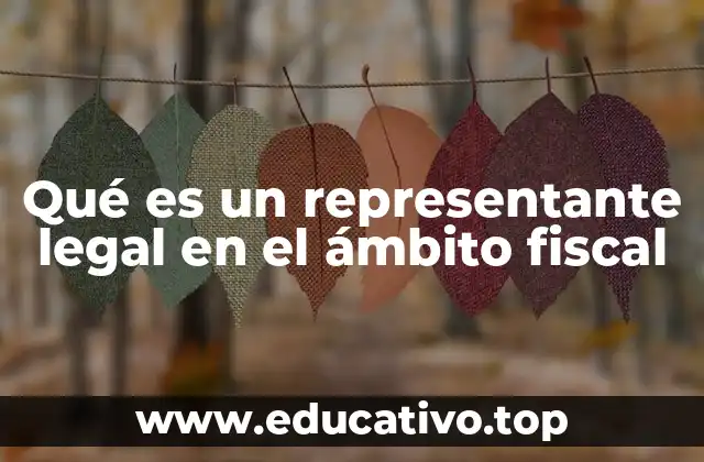 Qué es un representante legal en el ámbito fiscal