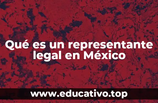 Qué es un representante legal en México