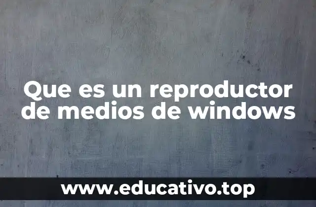 Que es un reproductor de medios de windows