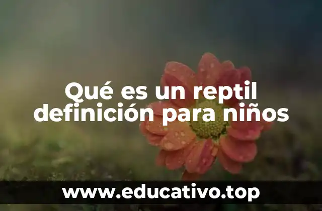 Qué es un reptil definición para niños