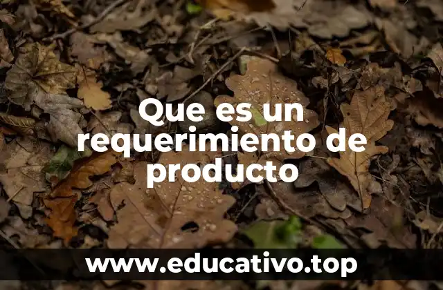 La importancia de los requisitos en el ciclo de vida del producto