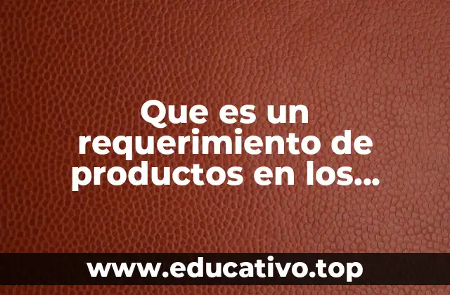 Que es un requerimiento de productos en los presupuesto
