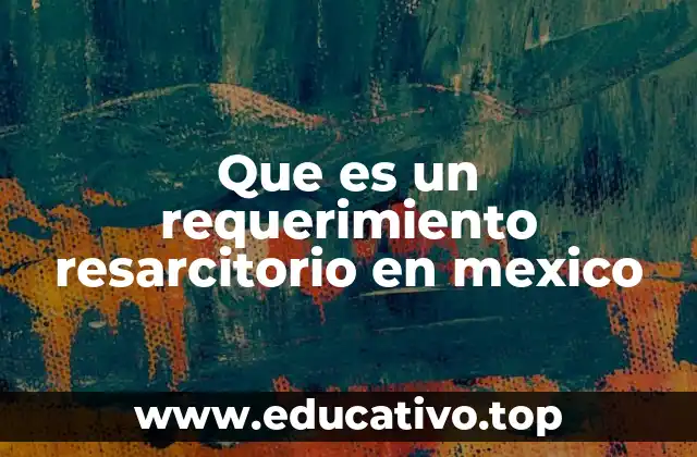 Que es un requerimiento resarcitorio en mexico