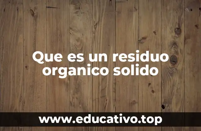 Que es un residuo organico solido