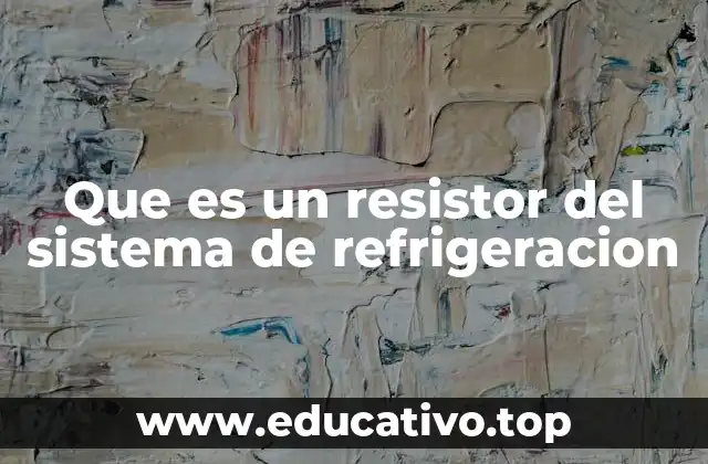 Que es un resistor del sistema de refrigeracion