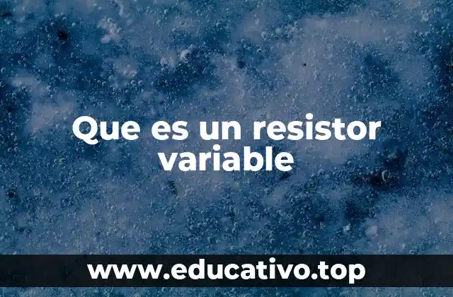 Que es un resistor variable