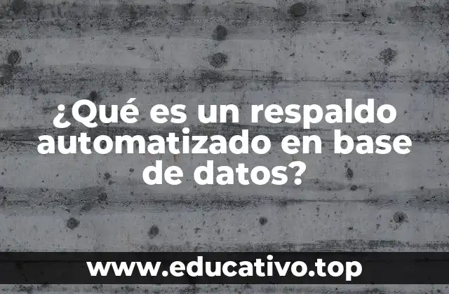 ¿Qué es un respaldo automatizado en base de datos?