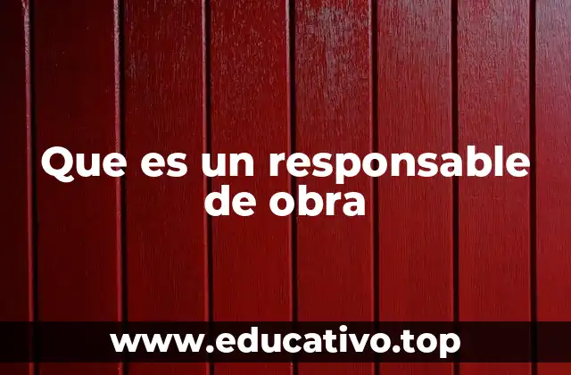 Que es un responsable de obra
