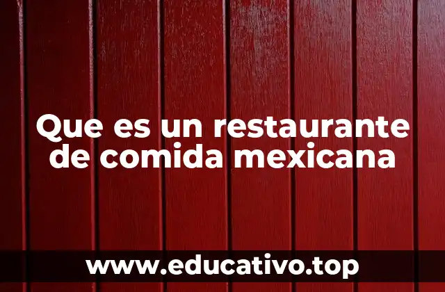 Que es un restaurante de comida mexicana