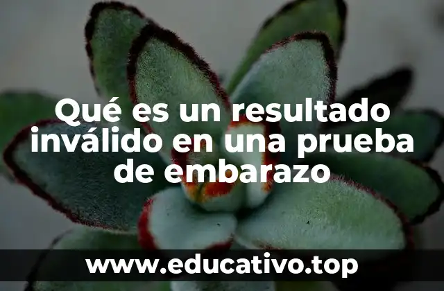 Qué es un resultado inválido en una prueba de embarazo