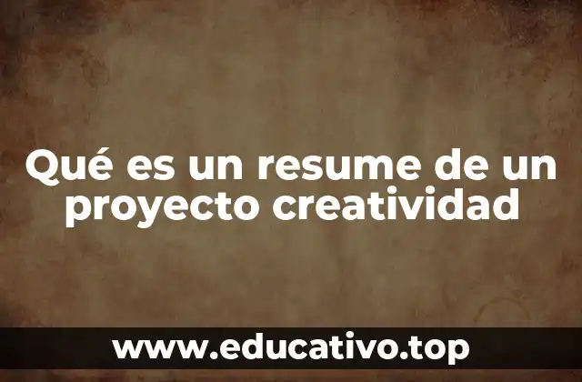 Qué es un resume de un proyecto creatividad
