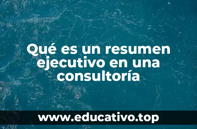 Qué es un resumen ejecutivo en una consultoría