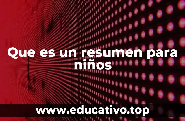 Que es un resumen para niños