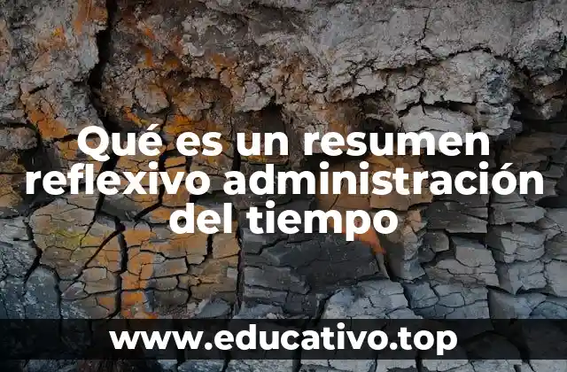 Qué es un resumen reflexivo administración del tiempo