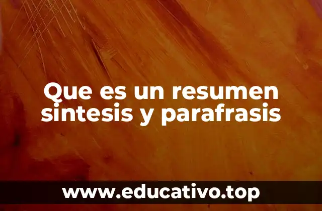 Que es un resumen sintesis y parafrasis