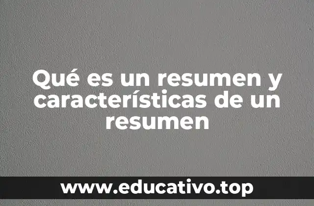 Qué es un resumen y características de un resumen