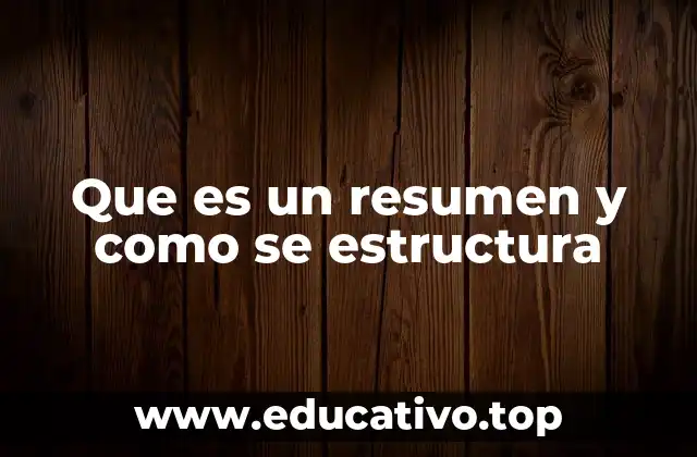 Que es un resumen y como se estructura