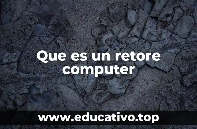 Que es un retore computer