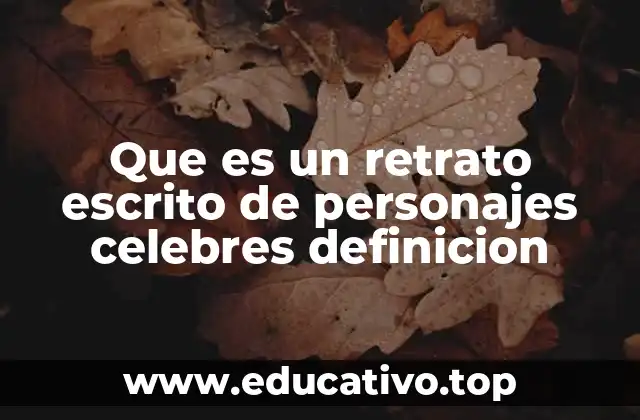 Que es un retrato escrito de personajes celebres definicion
