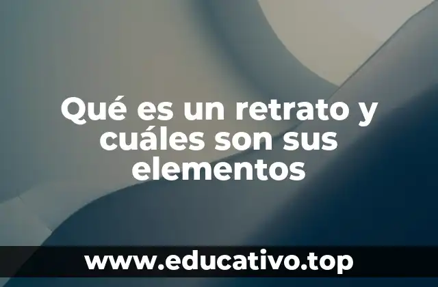 Qué es un retrato y cuáles son sus elementos