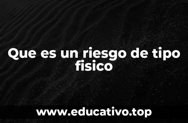 Que es un riesgo de tipo fisico