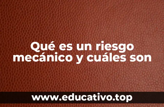 Qué es un riesgo mecánico y cuáles son