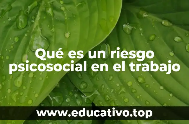 Qué es un riesgo psicosocial en el trabajo