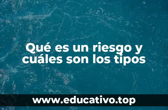 Qué es un riesgo y cuáles son los tipos