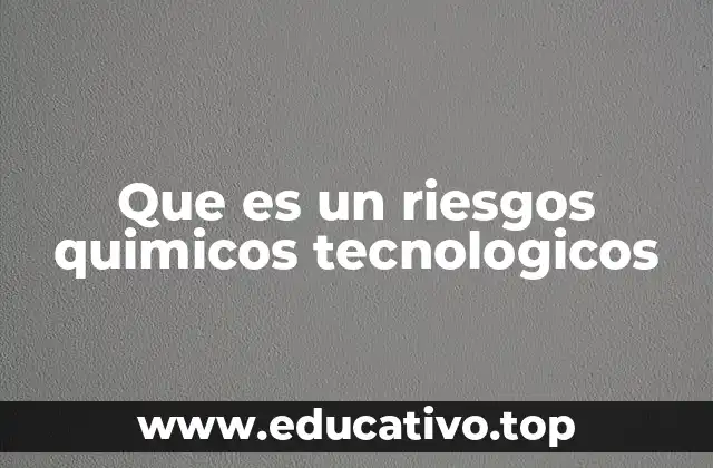 Que es un riesgos quimicos tecnologicos