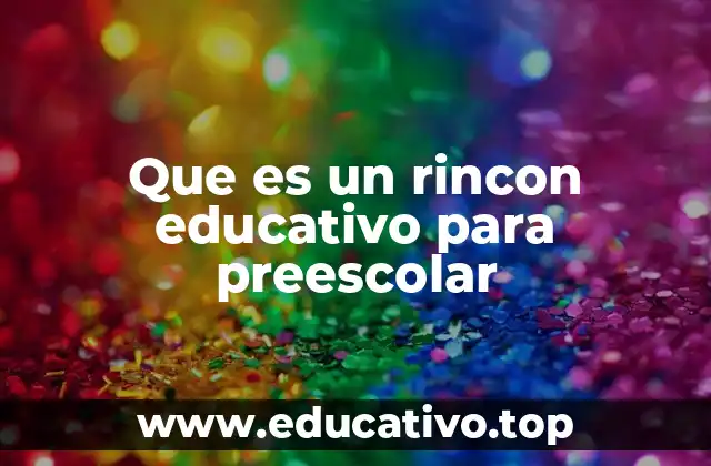 Que es un rincon educativo para preescolar