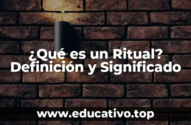 ¿Qué es un Ritual? Definición y Significado