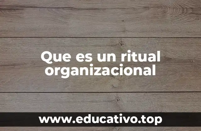 Que es un ritual organizacional